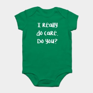 I really do care. Do you? Baby Bodysuit